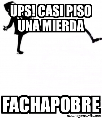 Meme Personalizado UPS Casi Piso Una Mierda Fachapobre 33103234