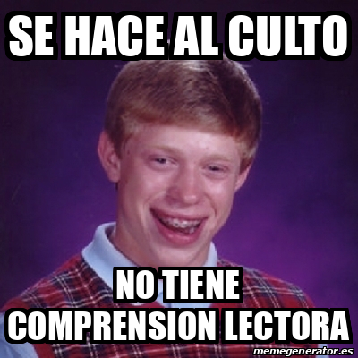 Meme Bad Luck Brian SE HACE AL CULTO NO TIENE COMPRENSION LECTORA