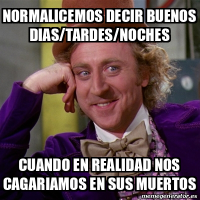 Meme Willy Wonka Normalicemos Decir Buenos Dias Tardes Noches Cuando