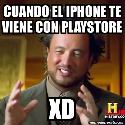 Meme Ancient Aliens Cuando El Iphone Te Viene Con Playstore Xd