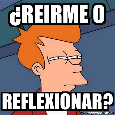 Meme Futurama Fry Reirme O Reflexionar