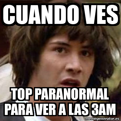 Meme Keanu Reeves Cuando Ves Top Paranormal Para Ver A Las 3am 33106925