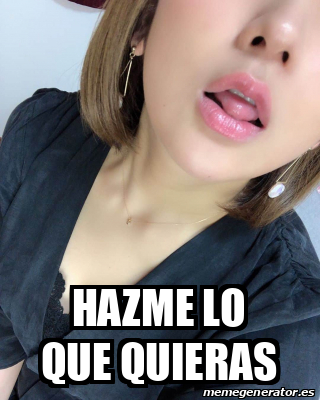 Meme Personalizado Hazme Lo Que Quieras