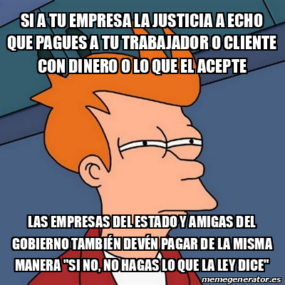 Meme Futurama Fry Si A Tu Empresa La Justicia A Echo Que Pagues A Tu