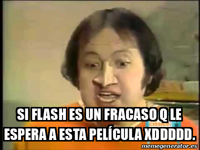 Meme Personalizado Si Flash Es Un Fracaso Q Le Espera A Esta Pel Cula