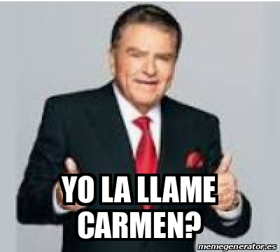 Meme Personalizado Yo La Llame Carmen