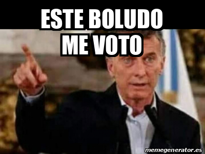 Meme Personalizado ESTE BOLUDO ME VOTO 33111863