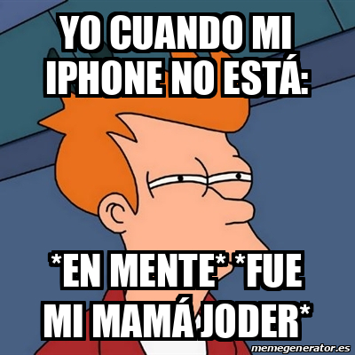 Meme Futurama Fry Yo cuando mi iPhone no está En mente Fue mi