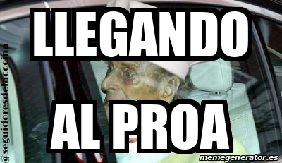 Meme Personalizado Llegando Al Proa