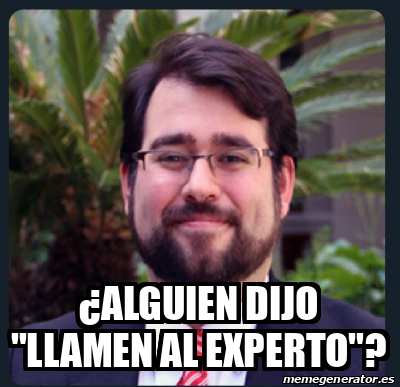 Meme Personalizado Alguien Dijo Llamen Al Experto 33113979