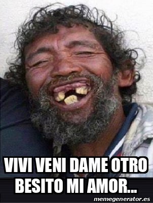 Meme Personalizado Vivi Veni Dame OTRO BESITO MI AMOR 33116037