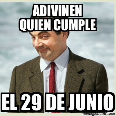 Meme Mr Bean Adivinen Quien Cumple El 29 De Junio 33117150