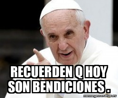 Meme Personalizado Recuerden Q Hoy Son Bendiciones