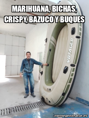 Meme Personalizado Marihuana Bichas Crispy Bazuco Y Buques