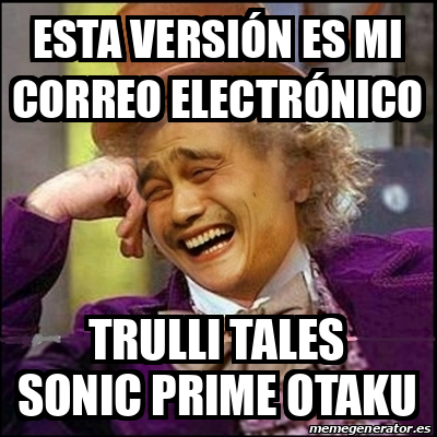 Meme Yao Wonka Esta Versi N Es Mi Correo Electr Nico Trulli Tales