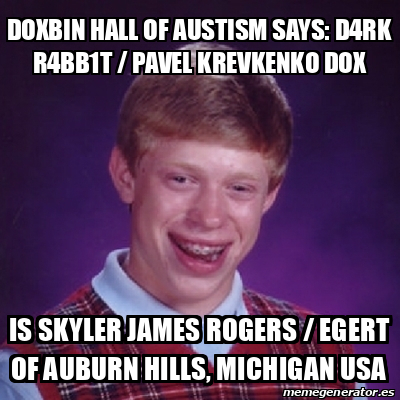 Meme Bad Luck Brian Doxbin Hall Of Austism Says D Rk R Bb T Pavel