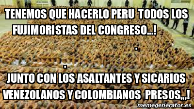 Meme Personalizado Tenemos Que Hacerlo Peru Todos Los Fujimoristas