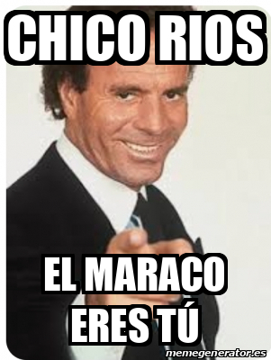 Meme Personalizado Chico rios El maraco eres tú 33122179