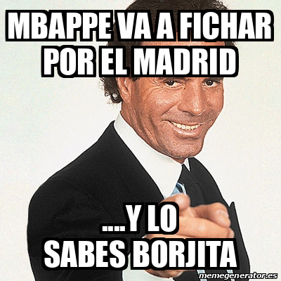 Meme Julio Iglesias Mbappe Va A Fichar Por El Madrid Y Lo Sabes