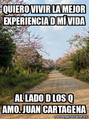 Meme Personalizado Quiero Vivir La Mejor Experiencia D M Vida Al