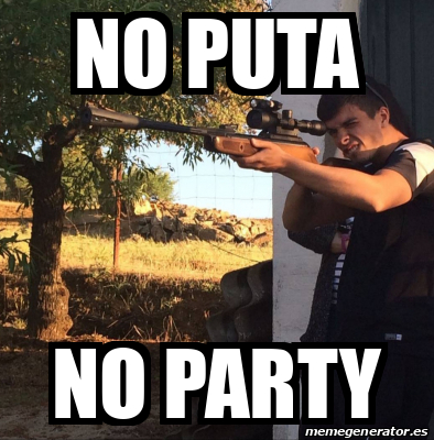 Meme Personalizado No Puta No Party