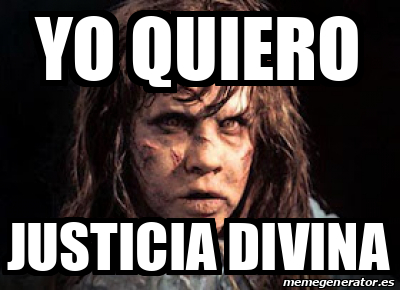 Meme Personalizado Yo Quiero Justicia Divina