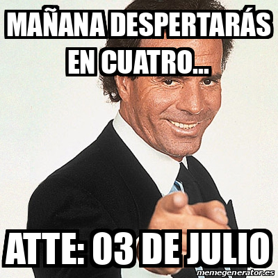 Meme Julio Iglesias Mañana despertarás en cuatro Atte 03 de julio