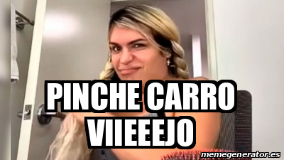 Meme Personalizado Pinche Carro Viieeejo 33127080