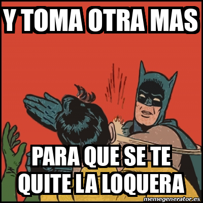 Meme Batman Slaps Robin Y Toma Otra Mas Para Que Se Te Quite La