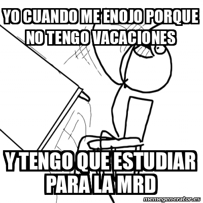 Meme Desk Flip Rage Guy Yo Cuando Me Enojo Porque No Tengo Vacaciones