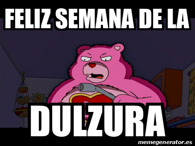 Meme Personalizado Feliz Semana De La Dulzura