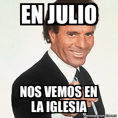 Meme Julio Iglesias En Julio Nos Vemos En La Iglesia