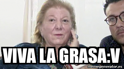 Meme Personalizado Viva La Grasa V