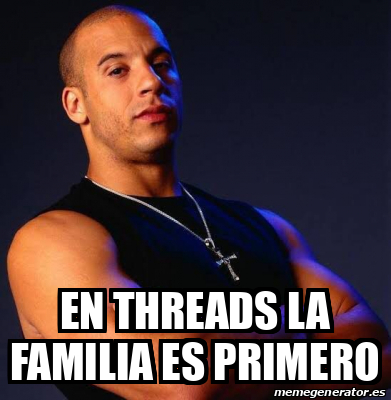 Meme Personalizado En Threads La Familia Es Primero 33132107