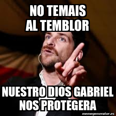 Meme Personalizado No Temais Al Temblor Nuestro Dios Gabriel Nos