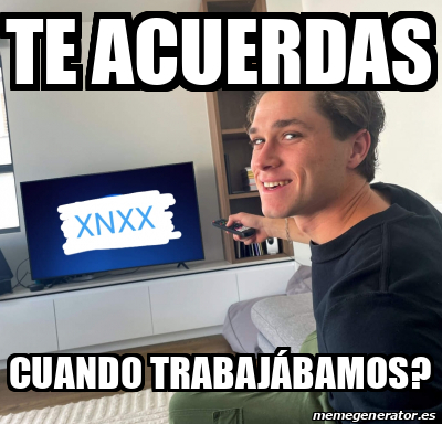 Meme Personalizado Te Acuerdas Cuando Trabaj Bamos