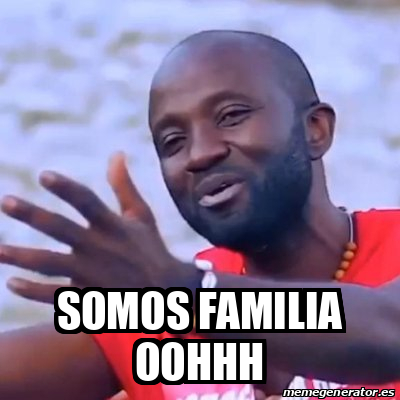 Meme Personalizado Somos Familia Oohhh