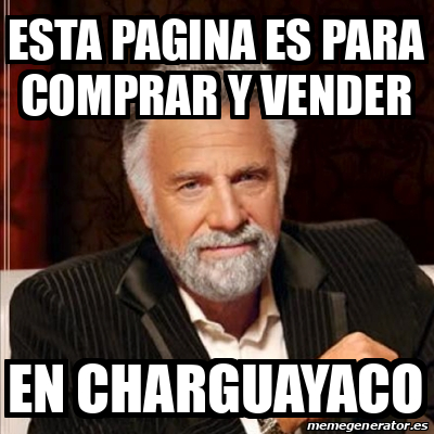 Meme Most Interesting Man Esta Pagina Es Para Comprar Y Vender En