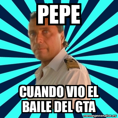 Meme Francesco Schettino Pepe Cuando Vio El Baile Del Gta