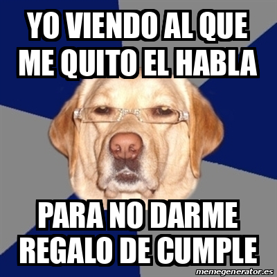 Meme Perro Racista Yo Viendo Al Que Me Quito El Habla Para No Darme