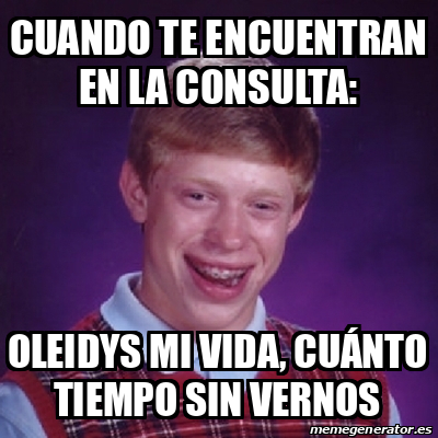 Meme Bad Luck Brian Cuando Te Encuentran En La Consulta Oleidys Mi