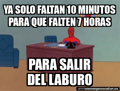 Meme Personalizado Ya Solo Faltan 10 Minutos Para Que Falten 7 Horas