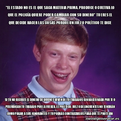 Meme Bad Luck Brian El Estado No Es El Que Saca Materia Prima