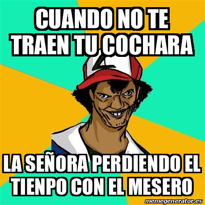 Meme Ash Pedreiro Cuando no te traen tu cochara La señora perdiendo