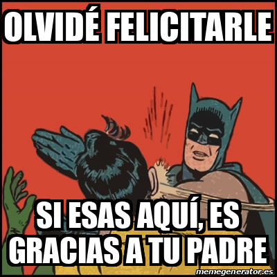 Meme Batman slaps Robin Olvidé felicitarle Si esas aquí es gracias a