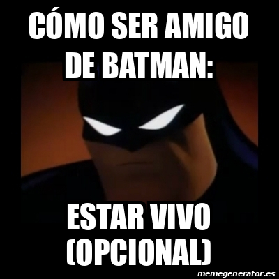 Meme Disapproving Batman Cómo ser amigo de Batman Estar vivo