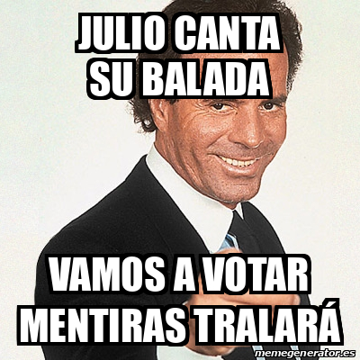 Meme Julio Iglesias JULIO CANTA SU BALADA VAMOS A VOTAR MENTIRAS