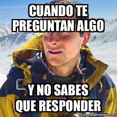 Meme Bear Grylls Cuando Te Preguntan Algo Y No Sabes Que Responder