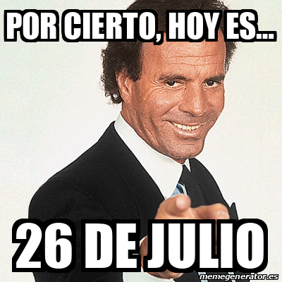 Meme Julio Iglesias Por Cierto Hoy Es De Julio