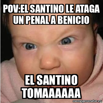 Meme Bebe Furioso POV EL SANTINO LE ATAGA UN PENAL A BENICIO EL